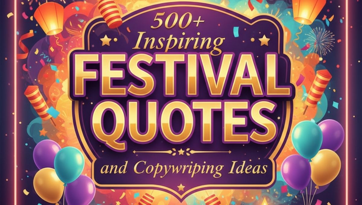 500+ Inspiring Festival Quotes and Copywriting Ideas